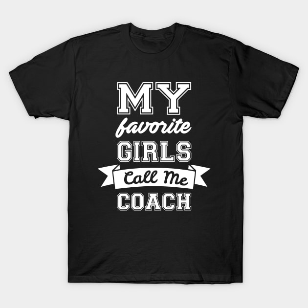 My Favorite Girls Call Me Coach T-Shirt by ZimBom Designer